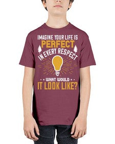 Imagine Your Life Is Perfect In Every Respect What Would It Look Like Style 34# - motivation - Youth Tee Unisex