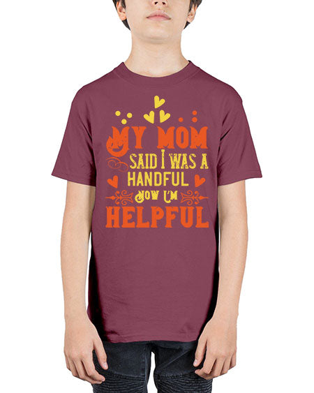 My mom said I was a handful Now I’m helpful Style 158# - kids - Youth Tee Unisex