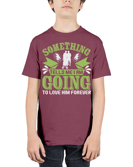 Something tells me I am going to love him forever Style 209# - baby - Youth Tee Unisex