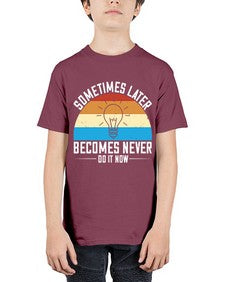 Sometimes later becomes never Do it now Style 24# - motivation - Youth Tee Unisex