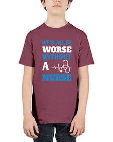 Wed all be worse without a nurse Style 1626# - nurse - Youth Tee Unisex