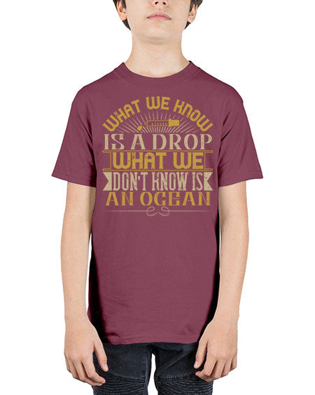 What we know is a drop what we dont know is an ocean 298# - general science - Youth Tee Unisex