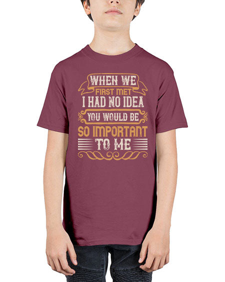 When we first met i had no idea you would be so important to me Style 10# - pig - Youth Tee Unisex