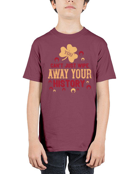 You cant just wipe away your history Style 243# - kids - Youth Tee Unisex