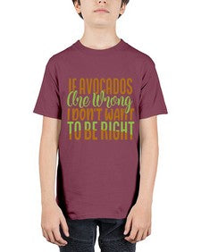 if avocados are wrong i dont want to be right 255# - Avocado - Youth Tee Unisex