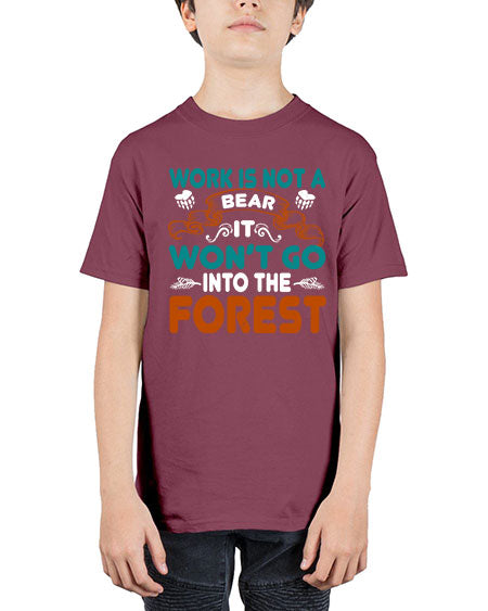 work is not a bear it won’t go into the forest 289# - bears - animals - Youth Tee Unisex