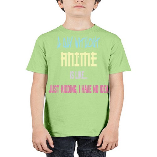 A Day Without Anime Just Kidding 187# - anime - Youth Tee Unisex
