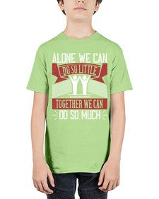 Alone we can do so little together we can do so much Style 37# - volunteer - Youth Tee Unisex