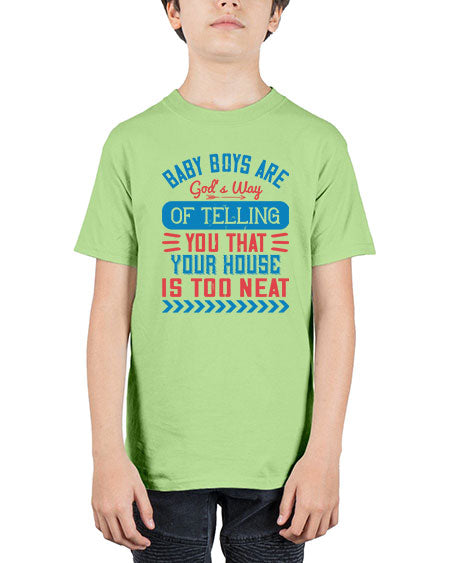 Baby boys are God’s way of telling you that your house is too neat Style 274# - baby - Youth Tee Unisex