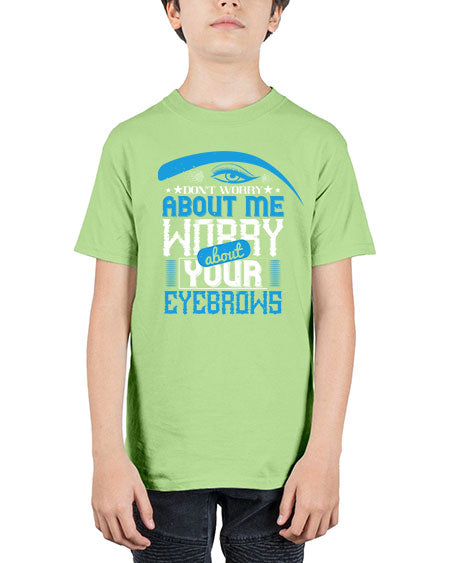 Don’t worry about me worry about your eyebrows Style 227# - beauty - fashion - Youth Tee Unisex