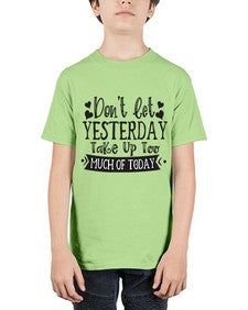 Dont let Yeasterday Take Up Too Much Of Today Style 120# - motivation - Youth Tee Unisex
