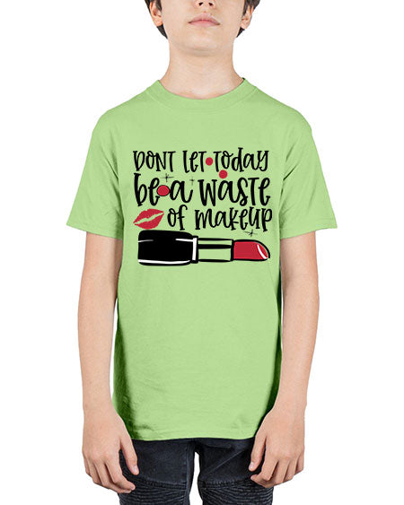 Dont let today be a waste of makeup design Style 239# - beauty - fashion - Youth Tee Unisex