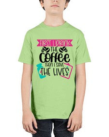 First I Drink The Coffee Then I Save The Lives Style Style 802# - nurse - Youth Tee Unisex