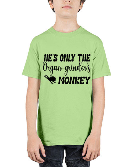 Hes only the organgrinders monkey  - monkey - Youth Tee Unisex