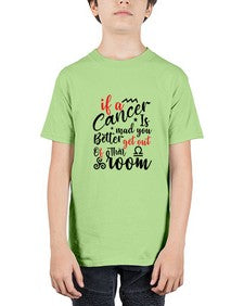 If A Cancer Is Mad You Better Get Out Of That Room 250# - cancer - Youth Tee Unisex