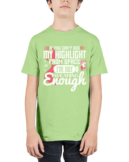If you can’t see my highlight from space Im not wearing enough Style 204# - beauty - fashion - Youth Tee Unisex