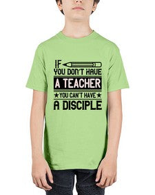 If you dont have a teacher you cant have a disciple Style 940# - teacher - Youth Tee Unisex