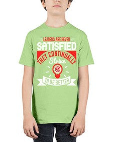 Leaders Are Never Satisfied They Continually Strive To Be Better Style 31# - motivation - Youth Tee Unisex