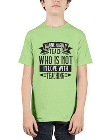 No one should teach who is not in love with teaching Style 1132# - teacher - Youth Tee Unisex