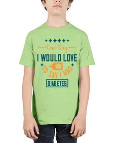 One Day I Would Love To Say I Had Diabetes Style 16# - diabetes - Youth Tee Unisex