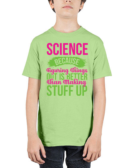 Science Because Figuring Things Out Is Better Than Making Stuff Up 146# - general science - Youth Tee Unisex