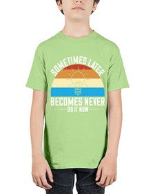 Sometimes later becomes never Do it now Style 24# - motivation - Youth Tee Unisex