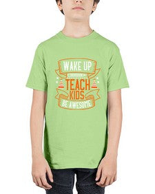 Wake up teach kids be awesome Style 1602# - teacher - Youth Tee Unisex