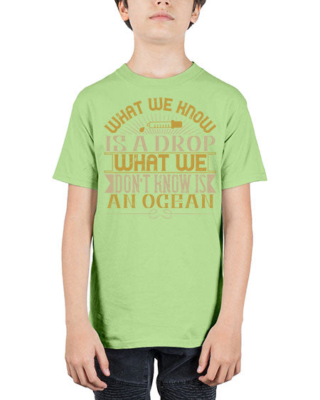 What we know is a drop what we dont know is an ocean 298# - general science - Youth Tee Unisex