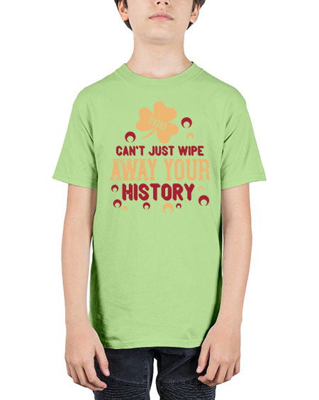 You cant just wipe away your history Style 243# - kids - Youth Tee Unisex