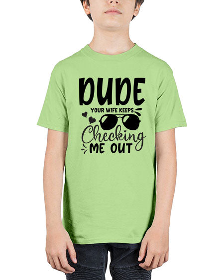 dude your wife keeps cheeking me out Style 72# - baby - Youth Tee Unisex