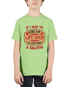 if i had to live my life over id live over a saloon 256# - drinking - Youth Tee Unisex