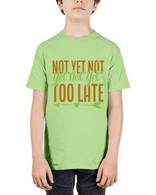 not yet not yet not yet too late 360# - Avocado - Youth Tee Unisex