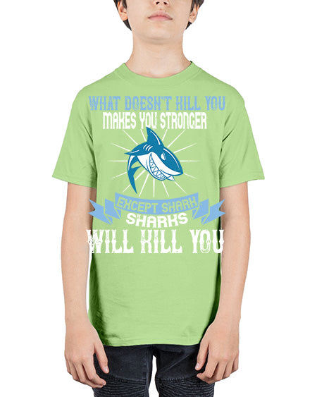 what doesnt kill you makes you stronger except shark sharks will kill you Style 4# - shark-fish - Youth Tee Unisex