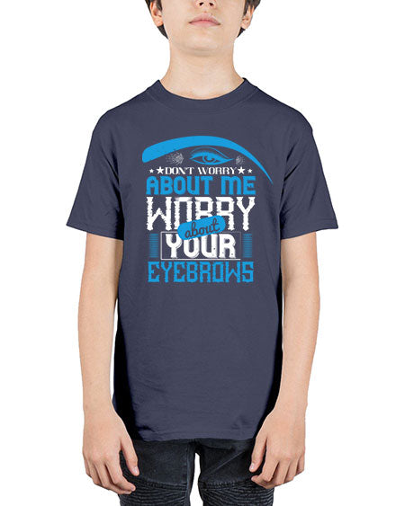 Don’t worry about me worry about your eyebrows Style 227# - beauty - fashion - Youth Tee Unisex