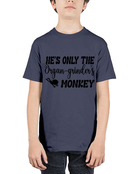 Hes only the organgrinders monkey  - monkey - Youth Tee Unisex