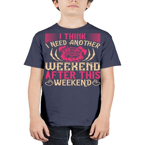 I Think I Need Another Weekend After This Weekend Style 41# - dogs - Youth Tee Unisex