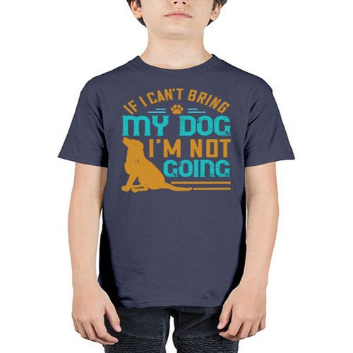 If I Cant Bring My Dog Im Not Going Style 183# - dogs - Youth Tee Unisex