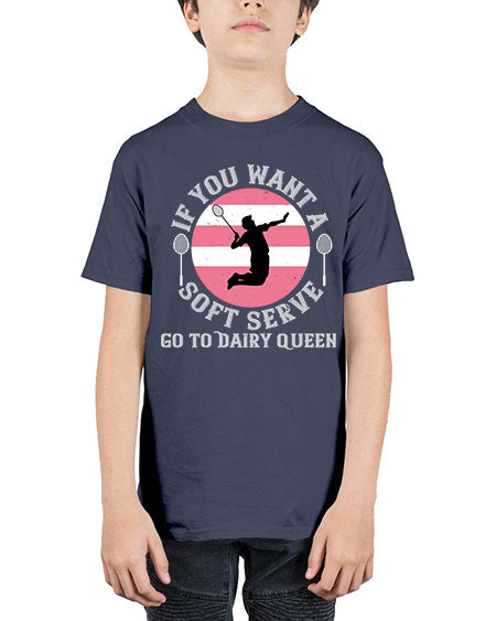 If you want a soft serve go to dairy queen 2064# - badminton - Youth Tee Unisex