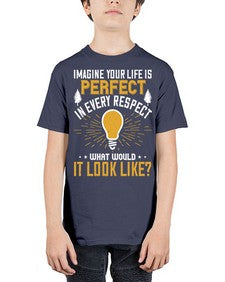Imagine Your Life Is Perfect In Every Respect What Would It Look Like Style 34# - motivation - Youth Tee Unisex