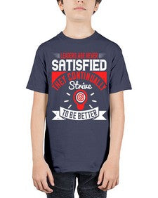 Leaders Are Never Satisfied They Continually Strive To Be Better Style 31# - motivation - Youth Tee Unisex