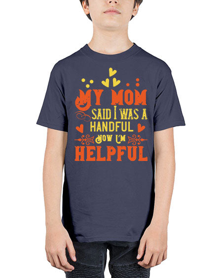 My mom said I was a handful Now I’m helpful Style 158# - kids - Youth Tee Unisex