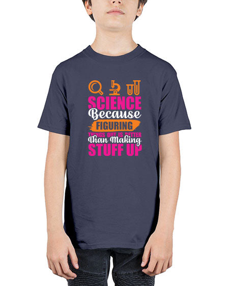 Science Because Figuring Things Out Is Better Than Making Stuff Up 145# - general science - Youth Tee Unisex