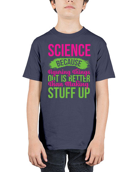 Science Because Figuring Things Out Is Better Than Making Stuff Up 146# - general science - Youth Tee Unisex