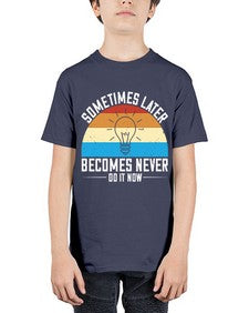 Sometimes later becomes never Do it now Style 24# - motivation - Youth Tee Unisex