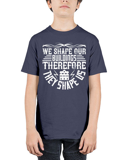 We shape our building therefore they shape us Style 467# - architect - Youth Tee Unisex