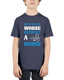 Wed all be worse without a nurse Style 1626# - nurse - Youth Tee Unisex