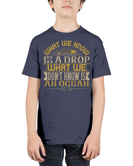 What we know is a drop what we dont know is an ocean 298# - general science - Youth Tee Unisex