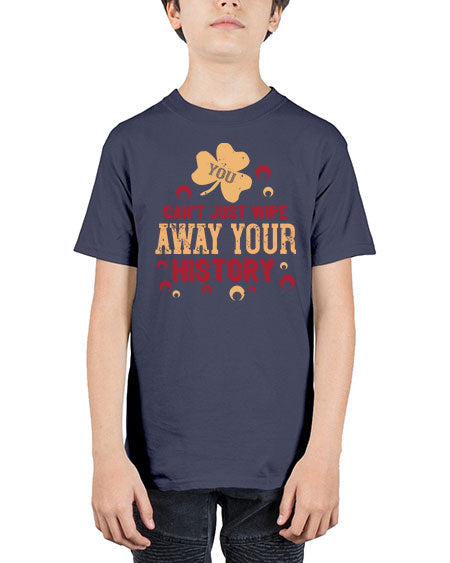 You cant just wipe away your history Style 243# - kids - Youth Tee Unisex