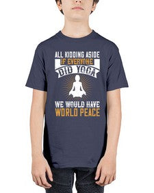 all kidding aside if everyone did yoga we would have world peace  105# - yoga - Youth Tee Unisex