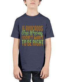 if avocados are wrong i dont want to be right 255# - Avocado - Youth Tee Unisex